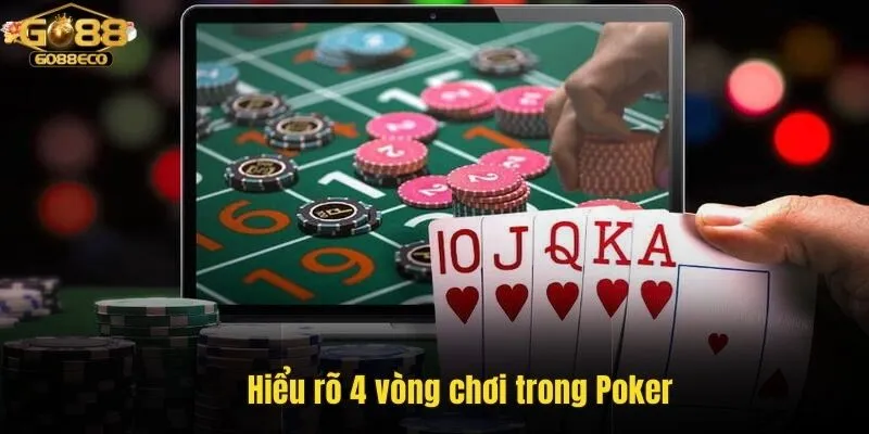 Hiểu rõ 4 vòng chơi trong Poker Go88