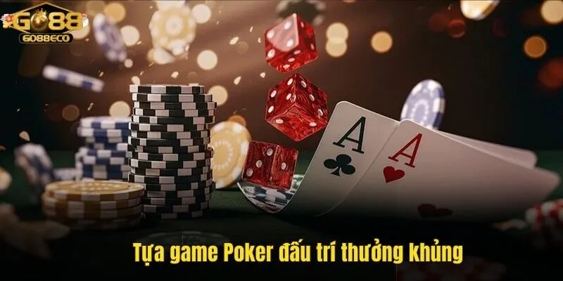 Tựa game Poker đấu trí thưởng khủng go88