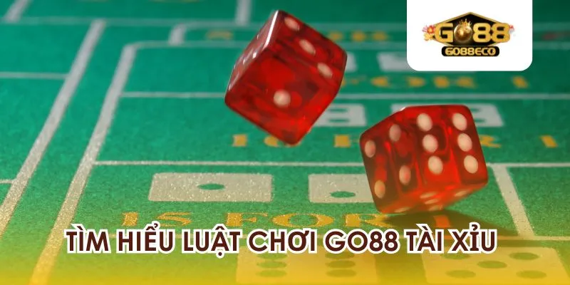 Tìm hiểu luật chơi Go88 tài xỉu