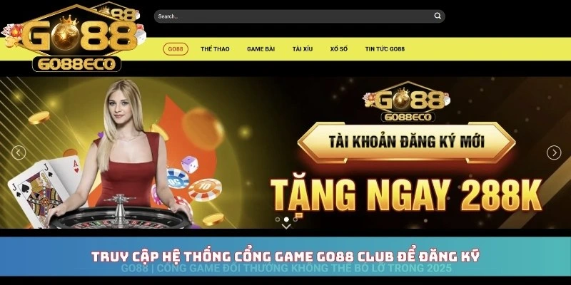 Truy cập hệ thống cổng game Go88 club để đăng ký