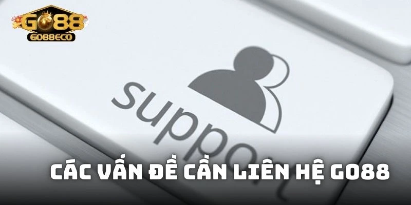 Những vấn đề mà hội viên thường phải tìm liên hệ Go88