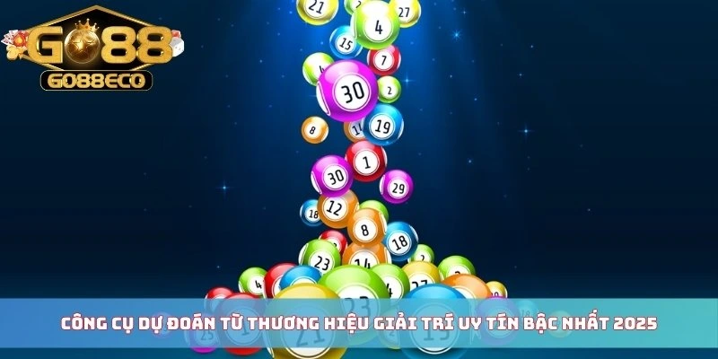 Công cụ dự đoán từ thương hiệu giải trí uy tín bậc nhất 2025