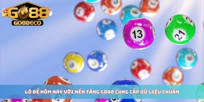 Lô đề hôm nay với nền tảng Go88 cung cấp dữ liệu chuẩn