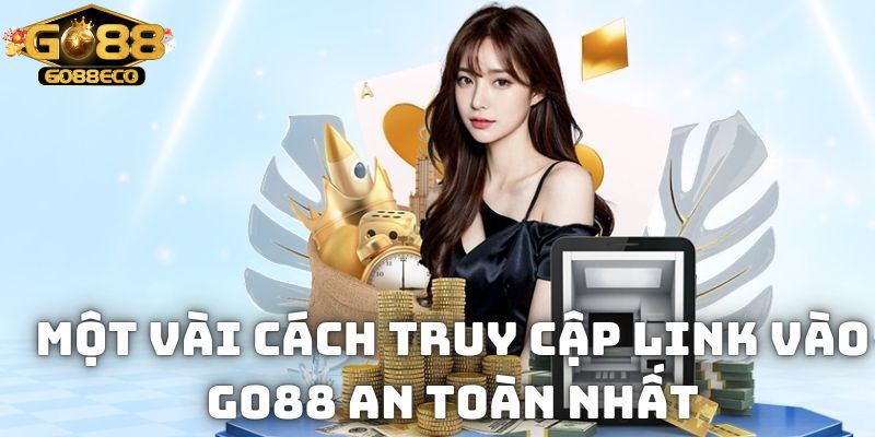 Một vài cách truy cập link vào Go88 an toàn nhất