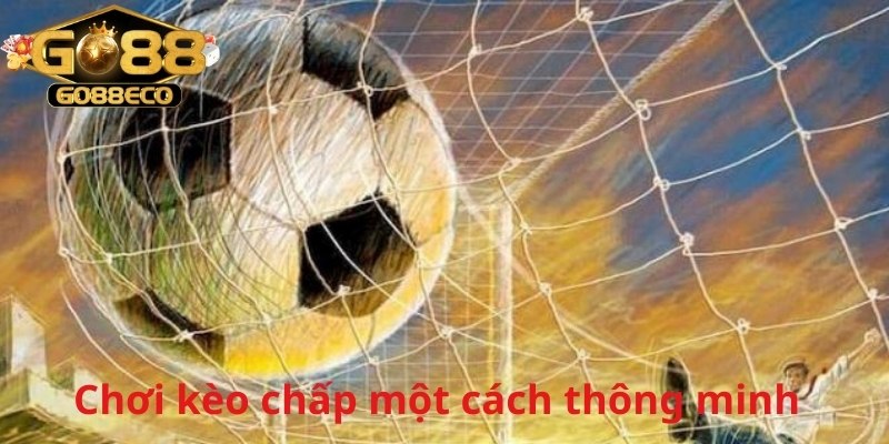 Hãy chơi một cách thông minh thay vì lựa chọn theo cảm tính