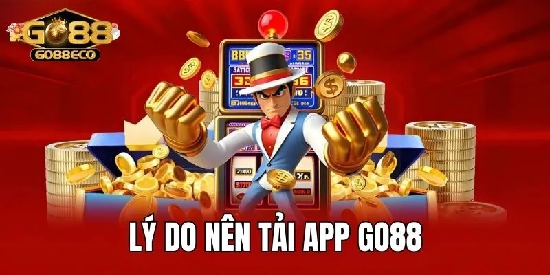 Lý do nên tải Go88 về điện thoại sử dụng cá cược