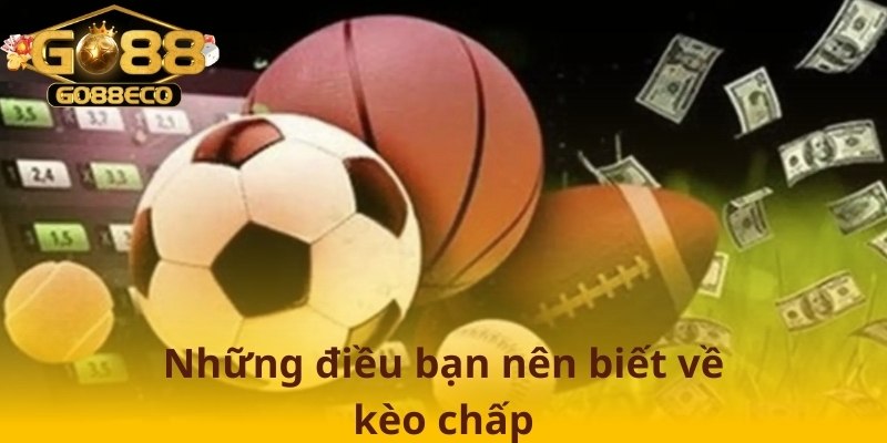Hiểu rõ được kèo chấp để tham gia cá cược hiệu quả hơn tại Go88