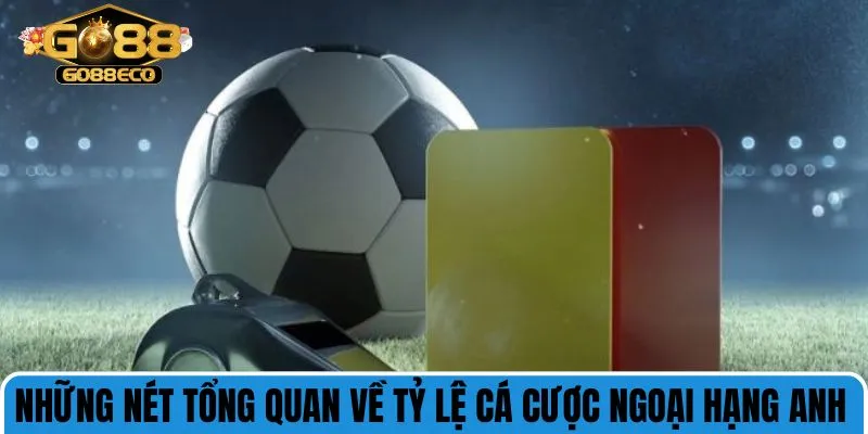 Những nét tổng quan về tỷ lệ cá cược ngoại hạng Anh