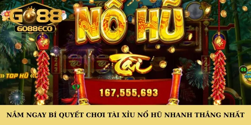 Nắm ngay bí quyết chơi tài xỉu nổ hũ nhanh thắng nhất