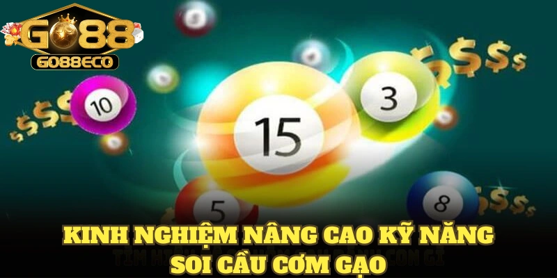 Kinh nghiệm nâng cao kỹ năng soi cầu cơm gạo