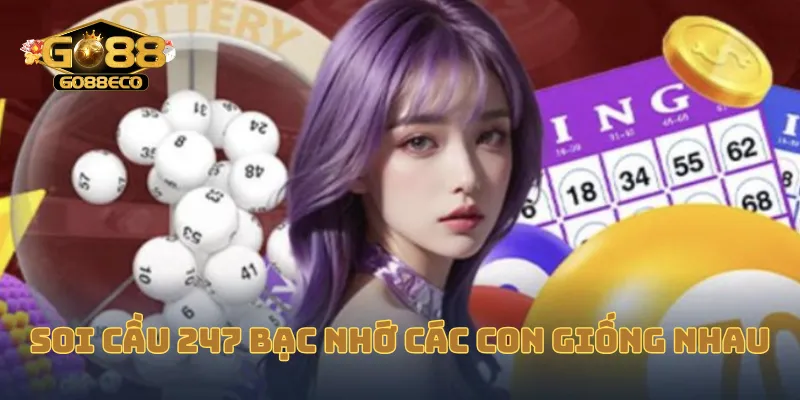 Soi cầu 247 bạc nhớ các con giống nhau