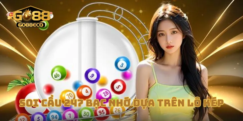Soi cầu 247 bạc nhớ dựa trên lô kép