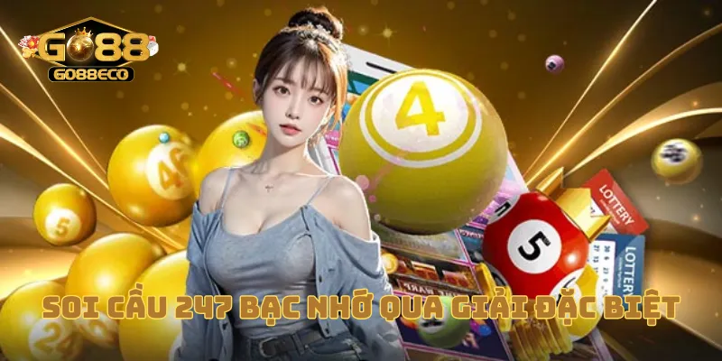 Soi cầu 247 bạc nhớ qua giải đặc biệt