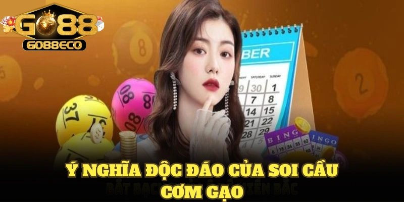 Ý nghĩa độc đáo của soi cầu cơm gạo